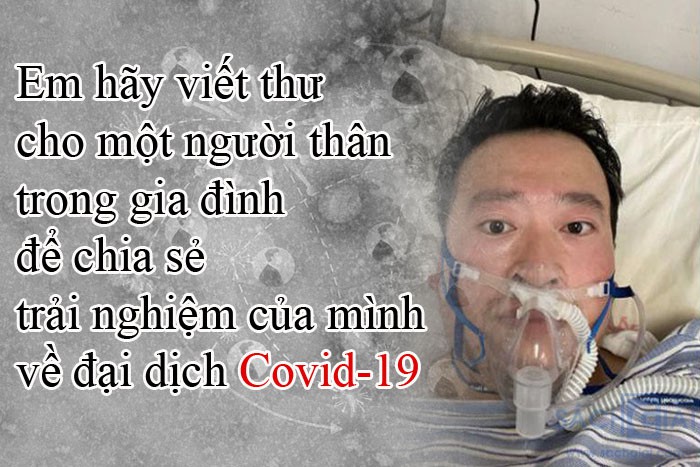 Em hãy viết thư cho một người thân trong gia đình để chia sẻ trải nghiệm của mình về đại dịch Covid 19